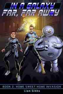 In a Galaxy Far, Far, Awry: Home Sweet Home Invasion by Liam Gibbs
