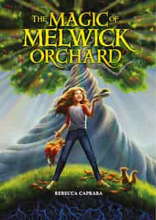 The Magic Of Melwick Orchard by Rebecca Caprara