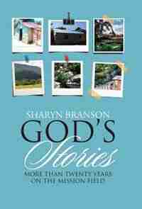 God's Stories: More Than Twenty Years on the Mission Field by Sharyn Branson