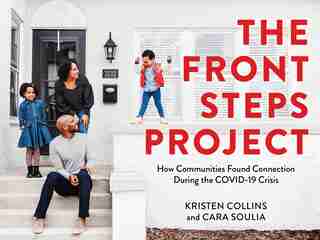 The Front Steps Project: How Communities Found Connection During The Covid-19 Crisis by Kristen Collins