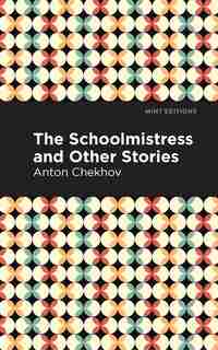 The Schoolmistress And Other Stories de Anton Chekhov