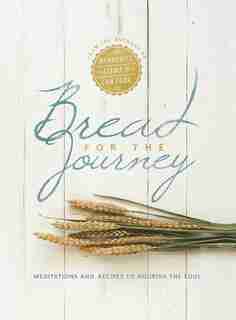 BREAD FOR THE JOURNEY HC: Meditations and Recipes to Nourish the Soul, from the authors of Menno by Lovella Schellenberg, Lovella