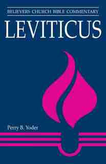 LEVITICUS - BELIEVER'S CHURCH BIBLE COMMENTARY by Perry B Yoder, Perry B