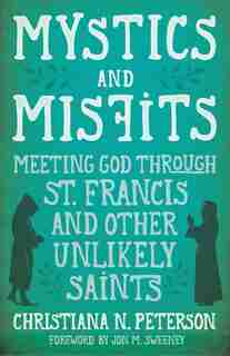 Mystics And Misfits by Peterson, Christiana N.
