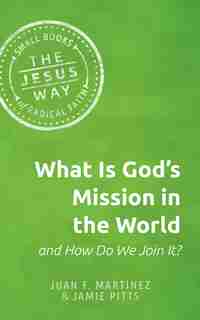 What Is God's Mission In The World And How Do We Join It? by Juan Francisco Martinez