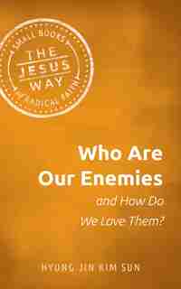 Who Are Our Enemies And How Do We Love Them? by Hyung Jin Kim Sun
