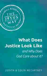 What Does Justice Look Like and Why Does God Care about It? by Judith McCartney