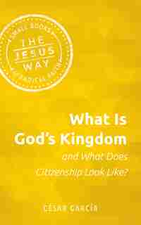 What Is God's Kingdom and What Does Citizenship Look Like? by César García