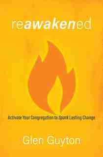 Reawakened: Activate Your Congregation to Spark Lasting Change by Glen Guyton