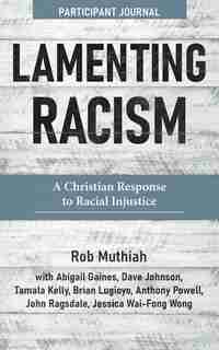 Lamenting Racism Participant Journal: A Christian Response to Racial Injustice by Rob Muthiah