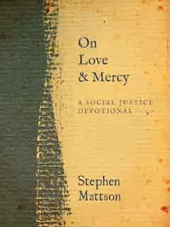 On Love and Mercy: A Social Justice Devotional by Stephen Mattson