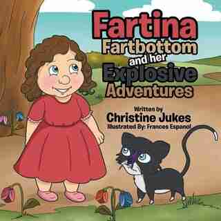 Fartina Fartbottom: And Her Explosive Adventures de Christine Jukes
