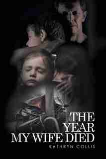 The Year My Wife Died by Kathryn Collis