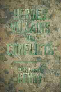 Heroes, Villains, and Conflicts by Peter Francis Kenny