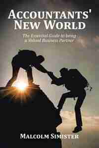 Accountants' New World: The Essential Guide to being a Valued Business Partner by Malcolm Simister