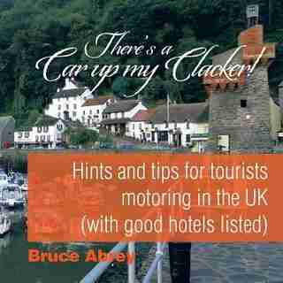 There's a Car up my Clacker!: Hints and tips for tourists motoring in the UK (with good hotels listed) by Bruce Abrey