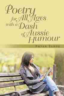 Poetry for All Ages with a Dash of Aussie Humour by Bryan Elboz