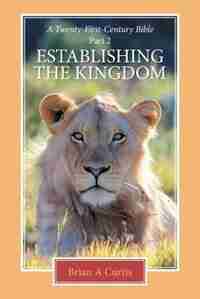 Establishing the Kingdom by Brian A Curtis