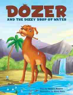 Dozer and the Dizzy Drop of Water by Barbara Malpass