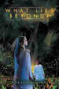 What Lies Beyond?: The Quest for the Original Truth by Howard Dimond