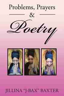 Problems, Prayers & Poetry by Jillina "J-Bax" Baxter