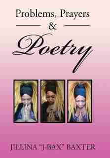 Problems, Prayers & Poetry by Jillina "J-Bax" Baxter