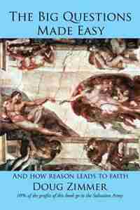 The Big Questions Made Easy: And how reason leads to faith by Doug Zimmer