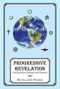 Progressive Revelation: God's Permanent Dialogue with Man by Reynaldo Pareja