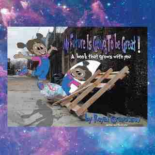 My Future Is Going to Be Great!: A book that grows with you by Royal Grandison