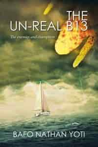 The Un-Real B13: The enemies and champions by Bafo Nathan Yoti