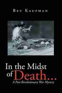 In the Midst of Death ...: A Post-Revolutionary War Mystery by Bev Kaufman