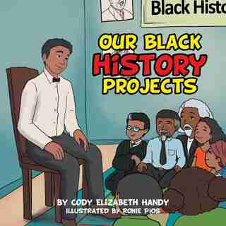 Our Black History Projects by Cody Elizabeth Handy