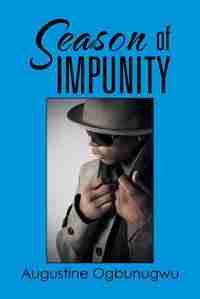 Season of IMPUNITY by Augustine Ogbunugwu