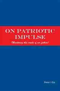 ON PATRIOTIC IMPULSE: (MONITORING THIS CRADLE OF OUR FATHERS) by PETER I. ETA