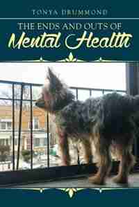 The Ends and Outs of Mental Health by Tonya Drummond