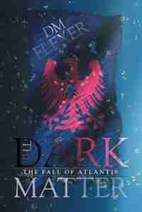 The Dark Matter: The Fall of Atlantis by Dm Flexer
