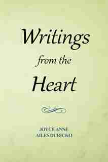 Writings from the Heart by Joyce Anne Ailes Duricko