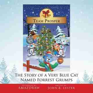 Team Prosper: The Story of a Very Blue Cat Named Forrest Grumps by John B. Lester