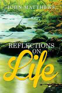 REFLECTIONS ON LIFE by John Matthews