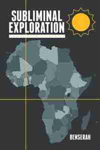 Subliminal Exploration: The Burden of Africa by Benserah
