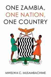 One Zambia, One Nation, One Country by Mwelwa C. Musambachime