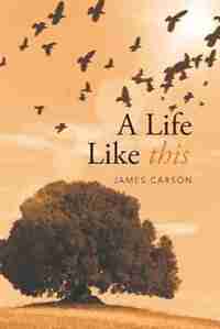 A Life Like This by James Carson