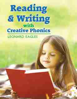 Reading & Writing with Creative Phonics de Leonard Eagles