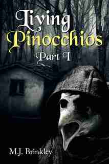 Living Pinocchios: Part I by M.J. Brinkley
