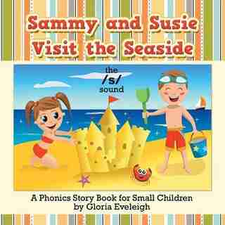 Sammy and Susie Visit the Seaside: A Phonics Story Book for Small Children by Gloria Eveleigh