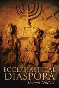 Ecclesiastical Diaspora by Thomas Dubose