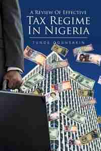 A Review of Effective Tax Regime in Nigeria by Tunde Ogunsakin