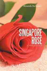Singapore Rose: A Woman's Touch by Binanda Barkakaty