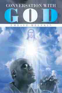 Conversation with God by Embaye Melekin