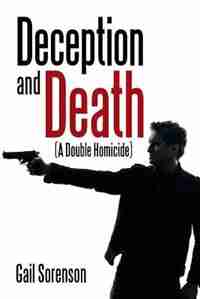 Deception and Death: (A Double Homicide) by Gail Sorenson